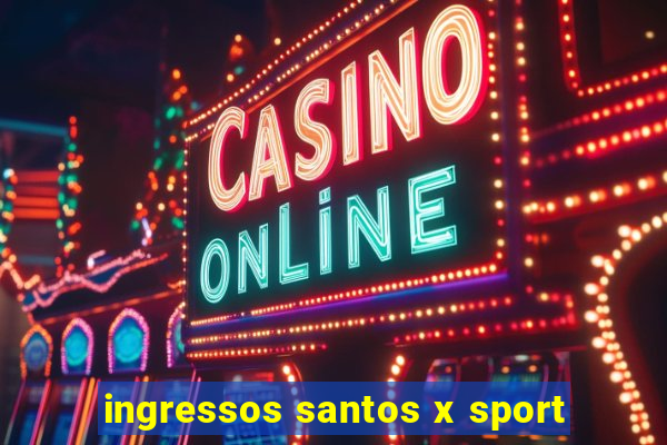 ingressos santos x sport